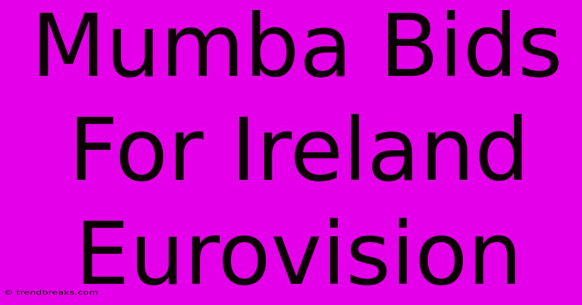 Mumba Bids For Ireland Eurovision