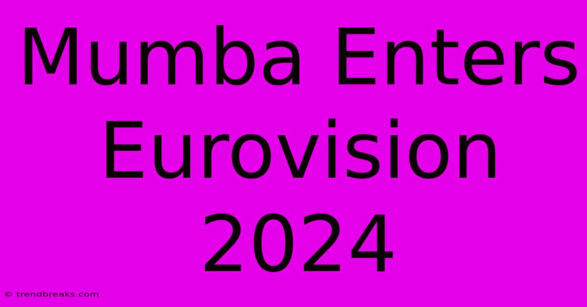 Mumba Enters Eurovision 2024