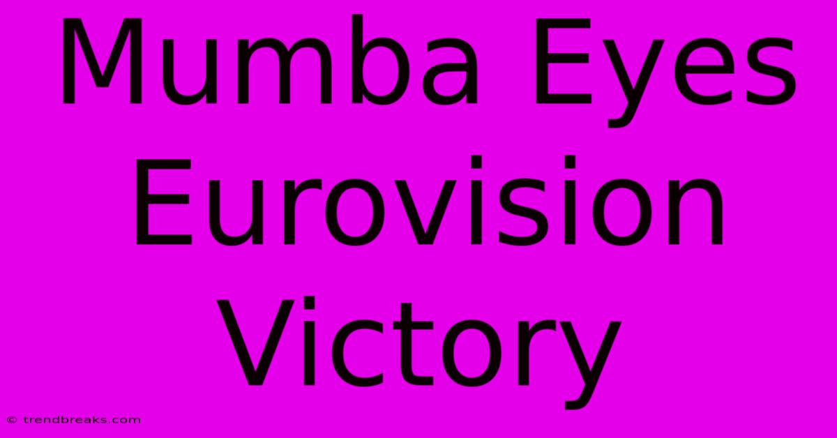 Mumba Eyes Eurovision Victory