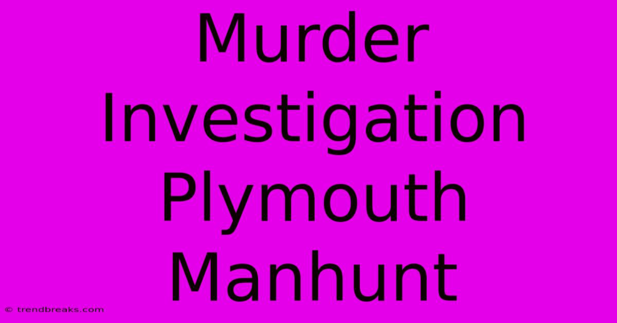 Murder Investigation Plymouth Manhunt