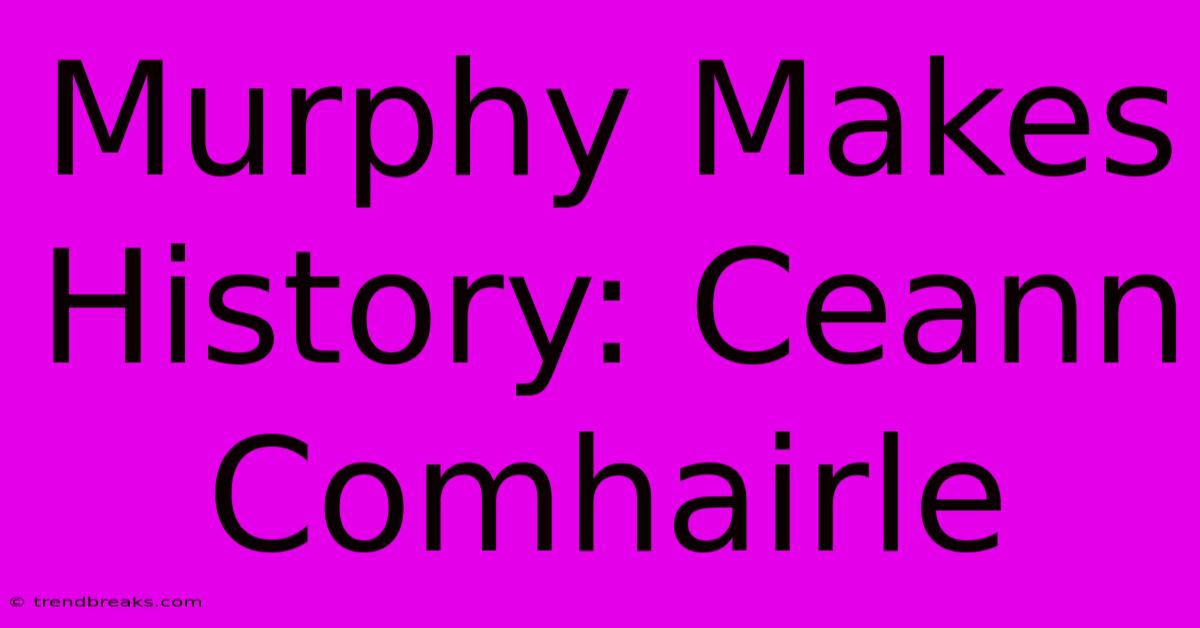 Murphy Makes History: Ceann Comhairle