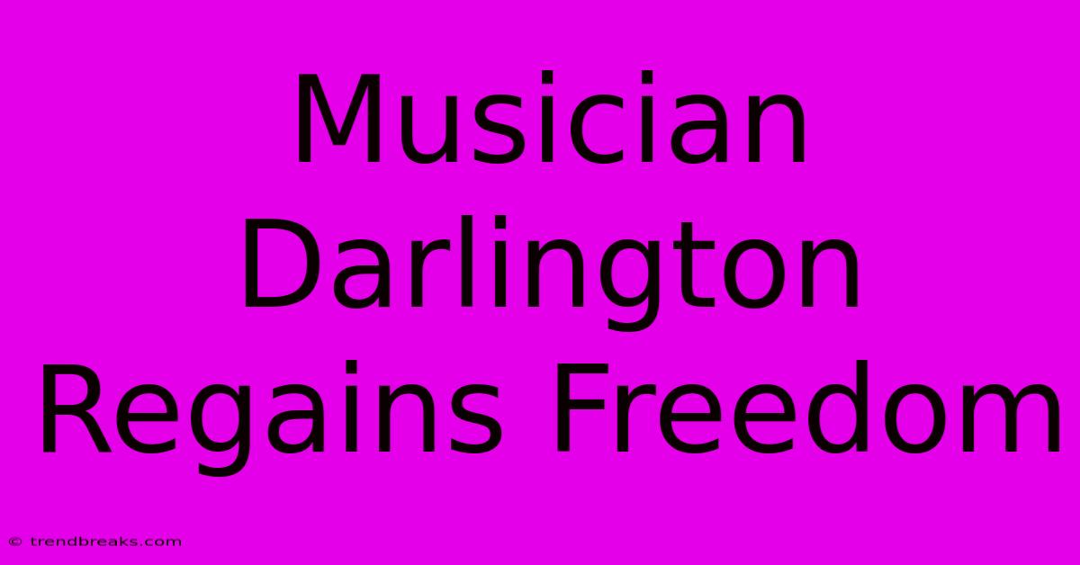 Musician Darlington Regains Freedom