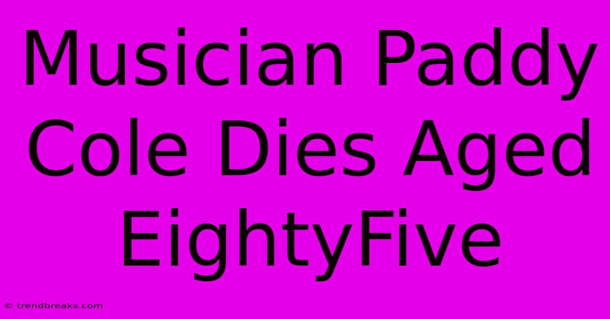 Musician Paddy Cole Dies Aged EightyFive