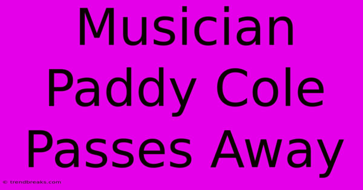 Musician Paddy Cole Passes Away 