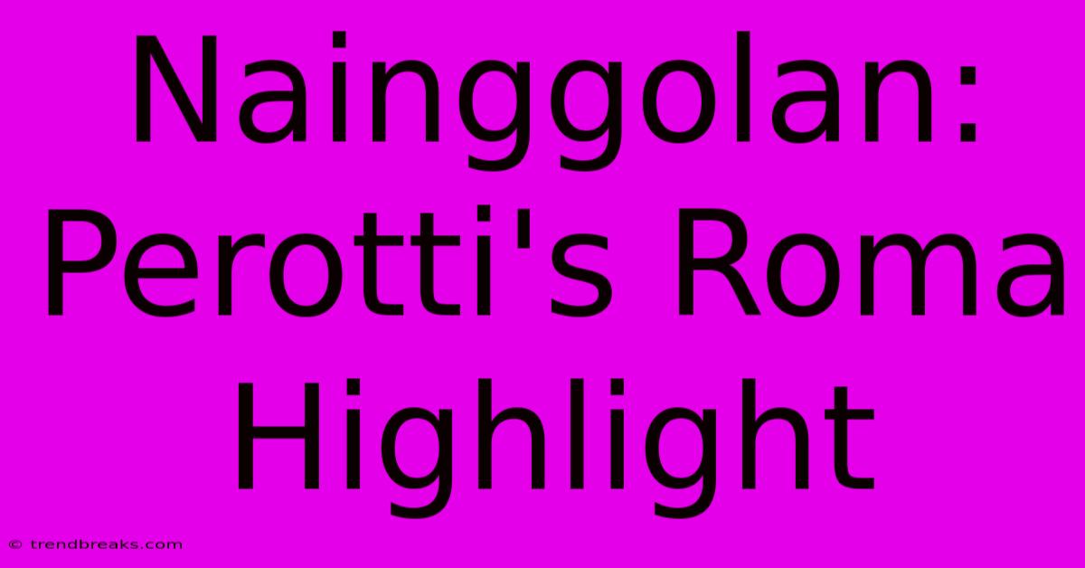 Nainggolan: Perotti's Roma Highlight