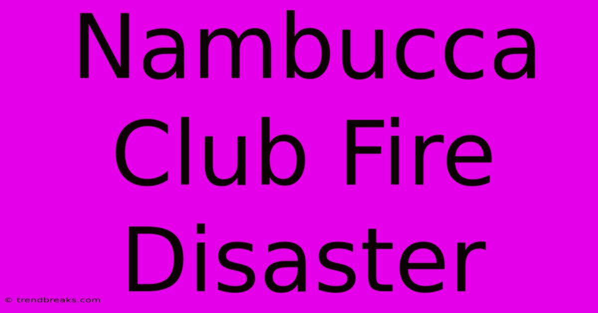 Nambucca Club Fire Disaster