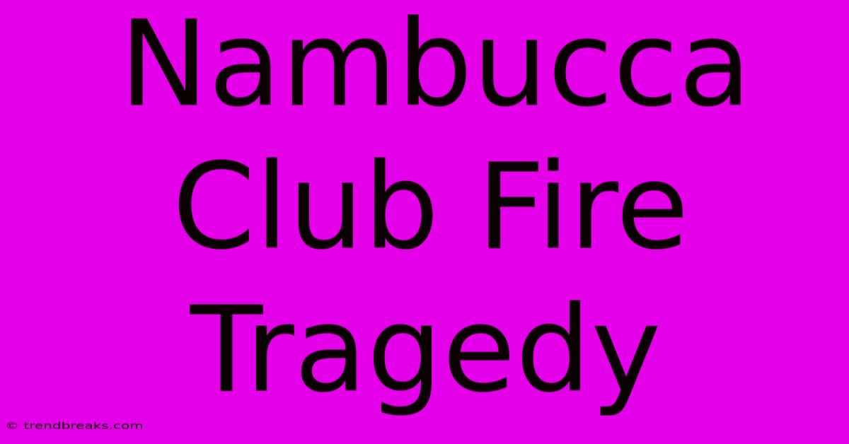 Nambucca Club Fire Tragedy