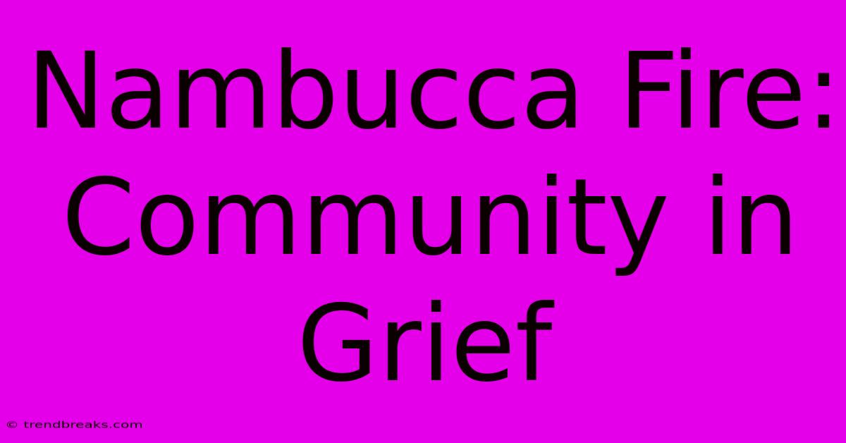 Nambucca Fire: Community In Grief