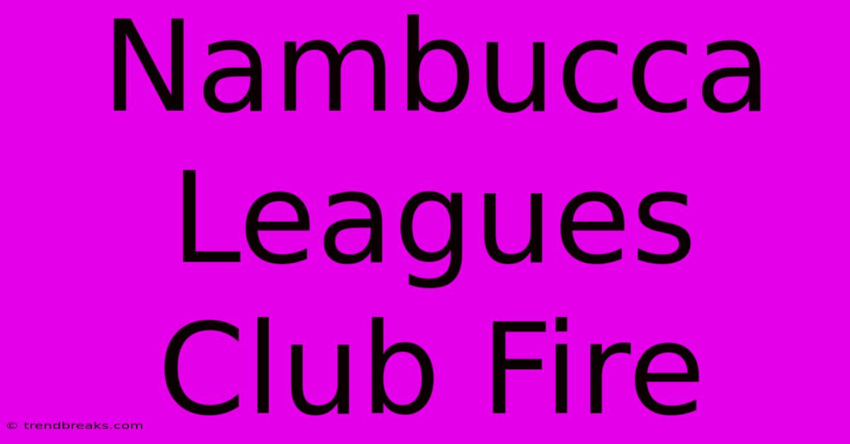 Nambucca Leagues Club Fire