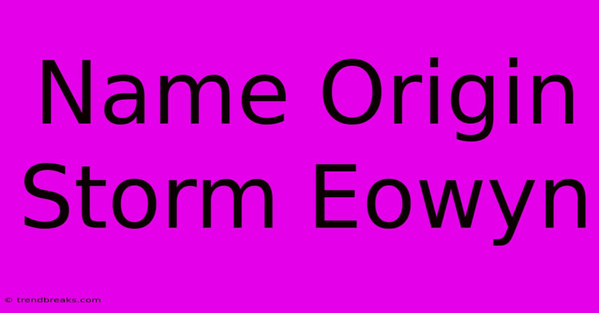 Name Origin Storm Eowyn