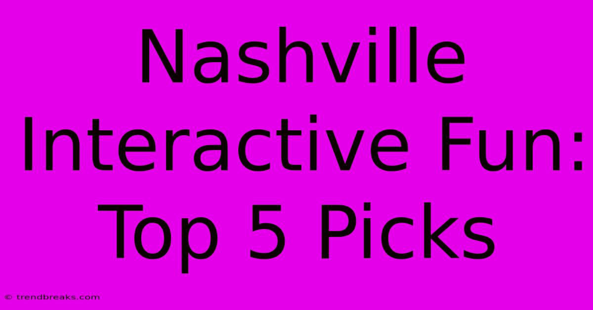 Nashville Interactive Fun: Top 5 Picks