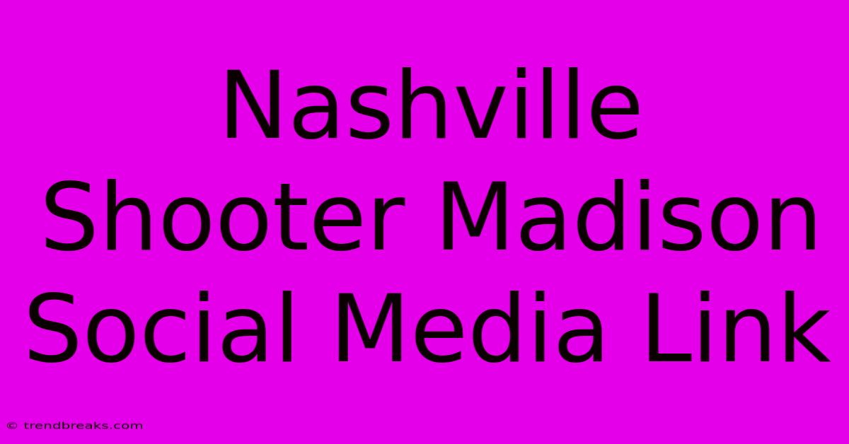 Nashville Shooter Madison Social Media Link