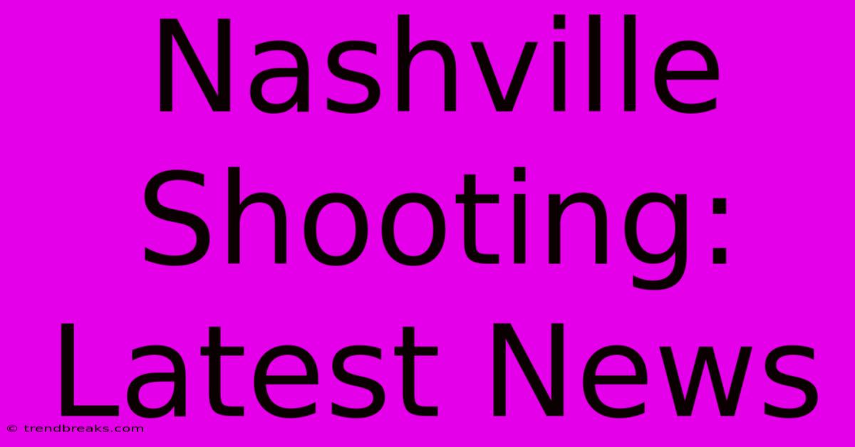 Nashville Shooting: Latest News