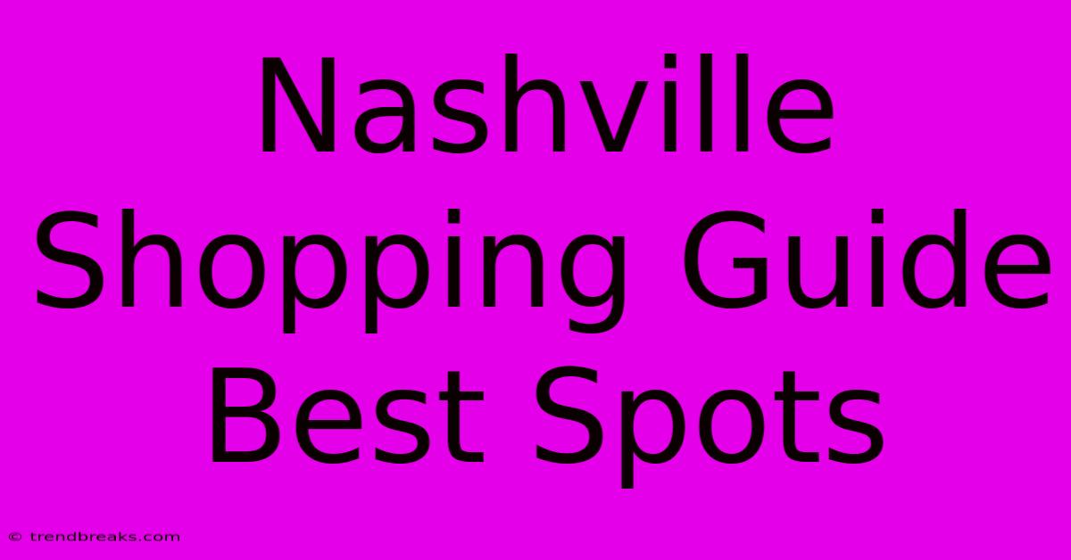 Nashville Shopping Guide Best Spots