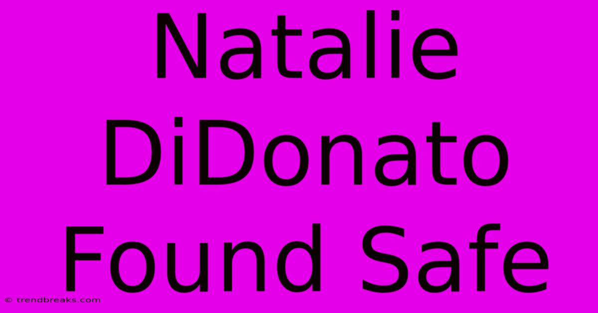 Natalie DiDonato Found Safe