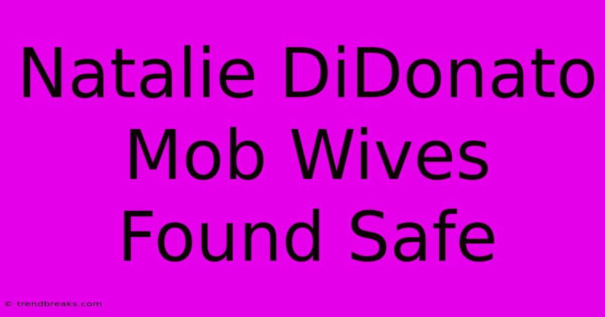 Natalie DiDonato Mob Wives Found Safe