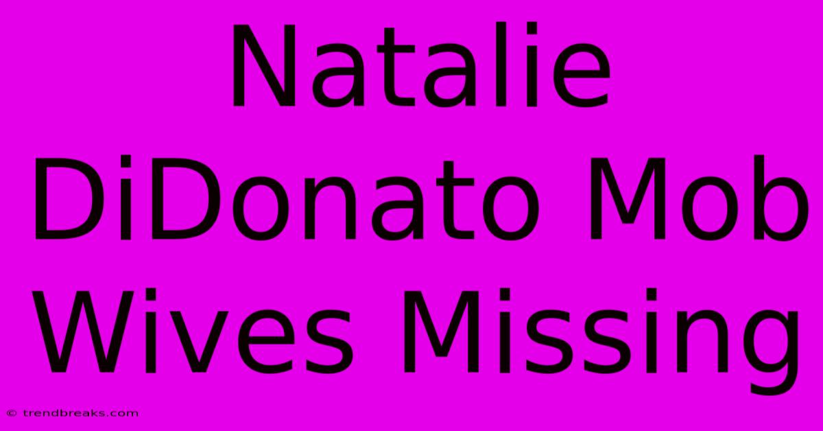 Natalie DiDonato Mob Wives Missing