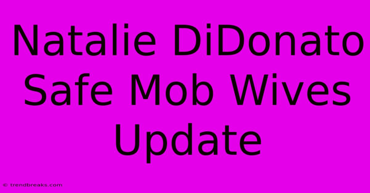 Natalie DiDonato Safe Mob Wives Update