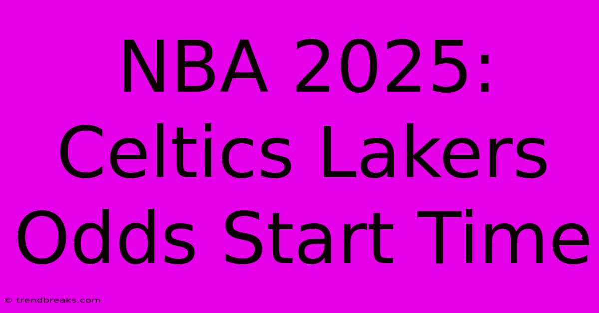 NBA 2025: Celtics Lakers Odds Start Time