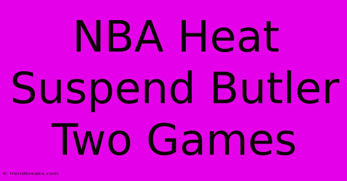 NBA Heat Suspend Butler Two Games