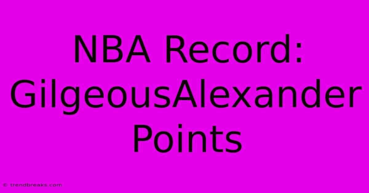 NBA Record: GilgeousAlexander Points