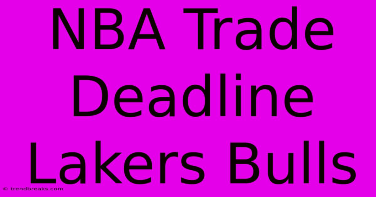 NBA Trade Deadline Lakers Bulls