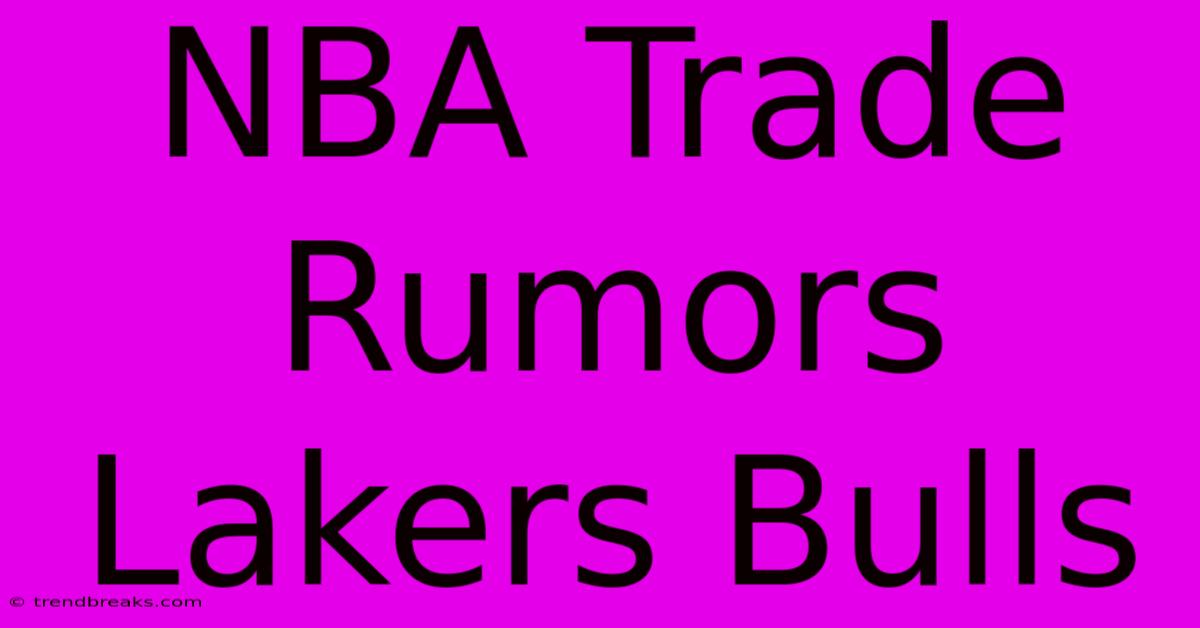 NBA Trade Rumors Lakers Bulls