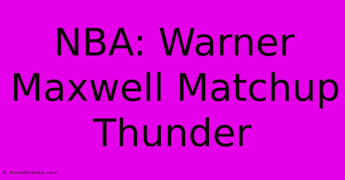 NBA: Warner Maxwell Matchup Thunder