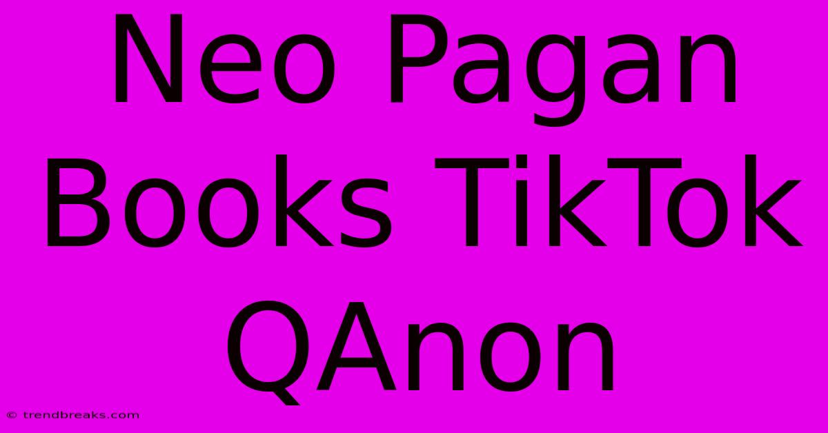 Neo Pagan Books TikTok QAnon