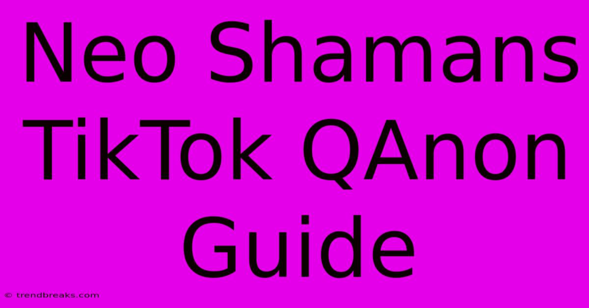 Neo Shamans TikTok QAnon Guide