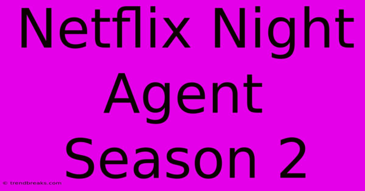 Netflix Night Agent Season 2