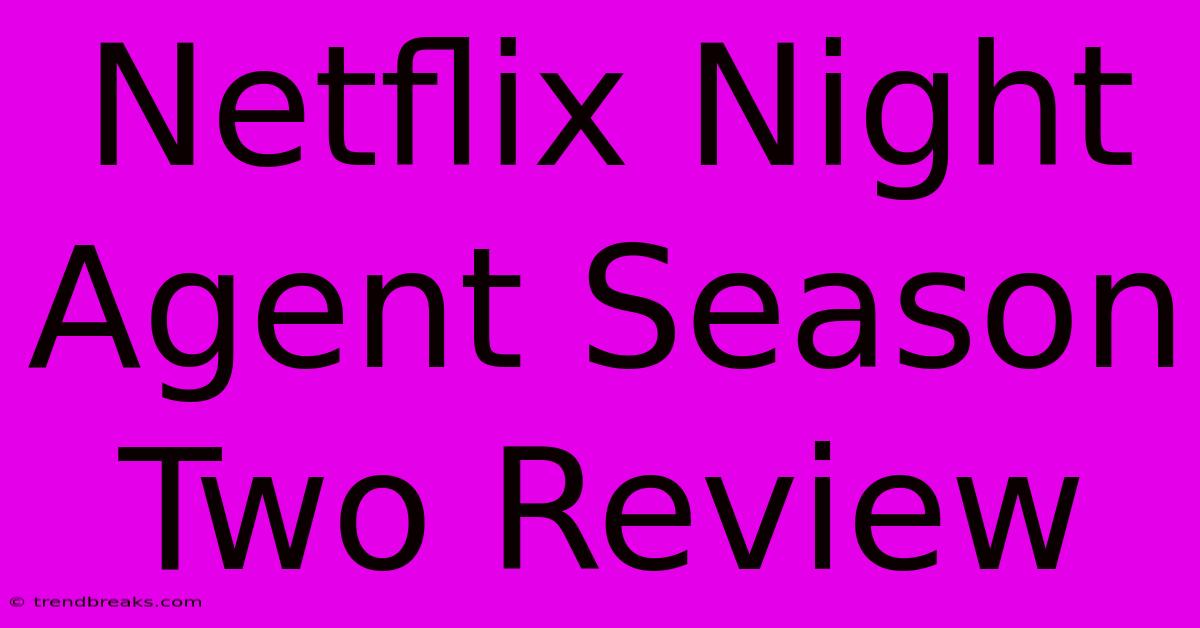 Netflix Night Agent Season Two Review