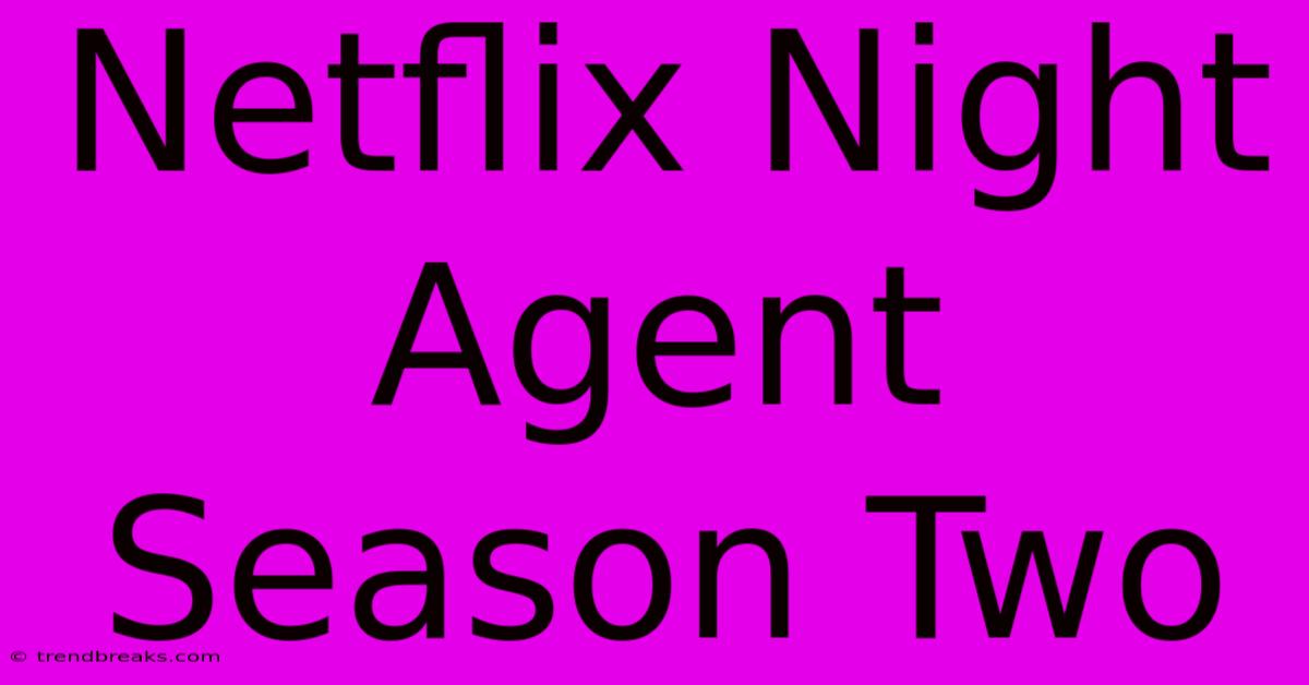 Netflix Night Agent Season Two