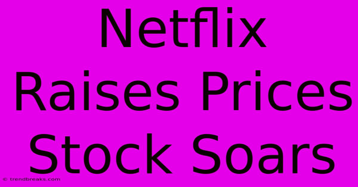 Netflix Raises Prices Stock Soars