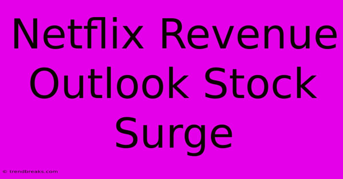 Netflix Revenue Outlook Stock Surge