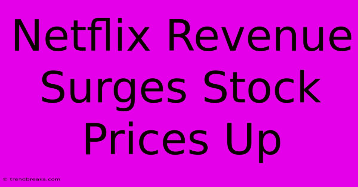 Netflix Revenue Surges Stock Prices Up