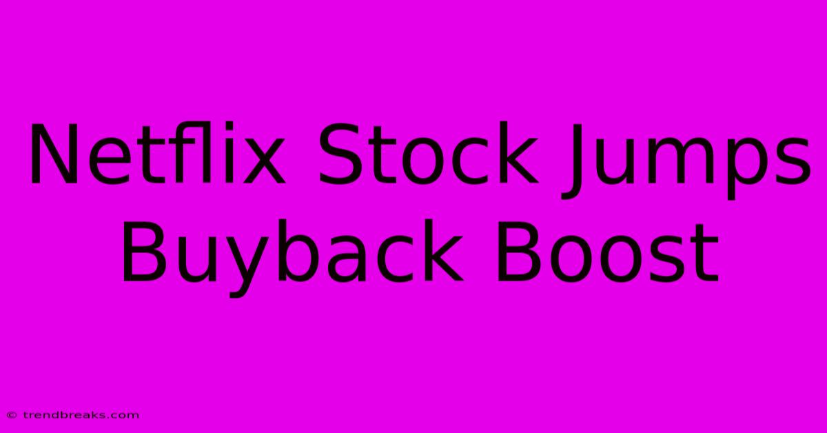 Netflix Stock Jumps Buyback Boost