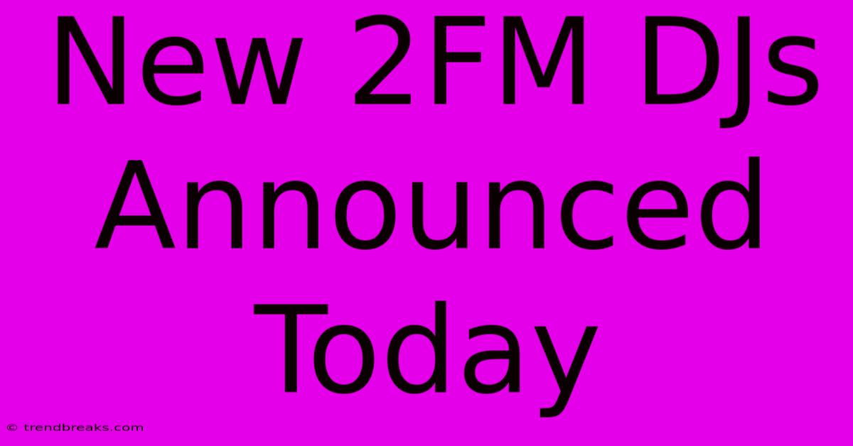 New 2FM DJs Announced Today