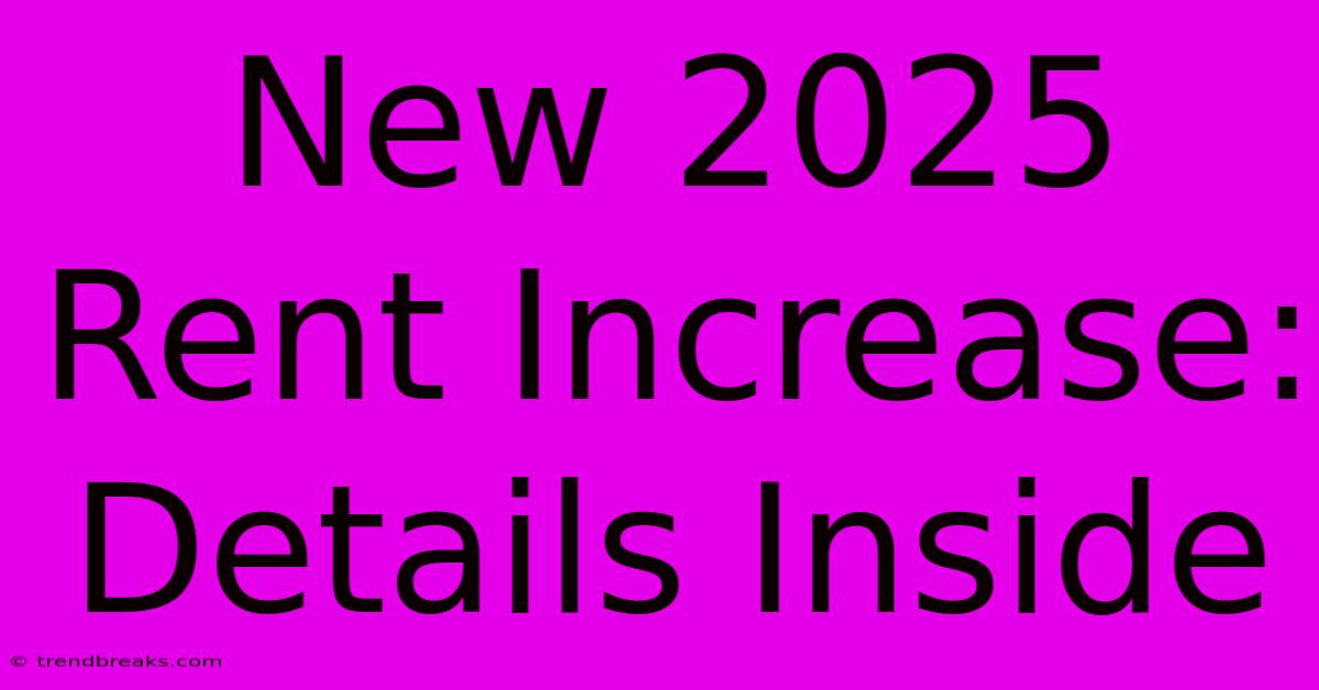 New 2025 Rent Increase: Details Inside