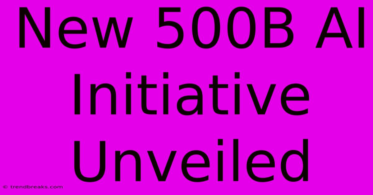 New 500B AI Initiative Unveiled