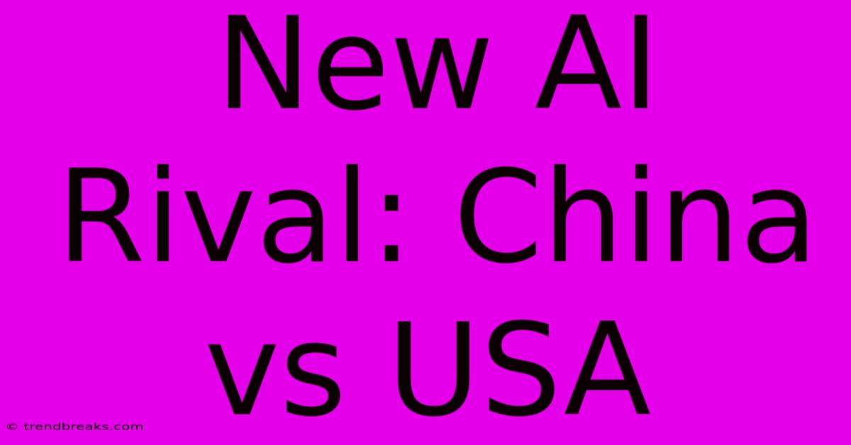 New AI Rival: China Vs USA