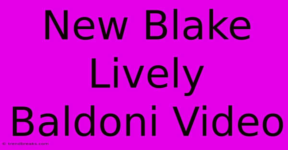 New Blake Lively Baldoni Video