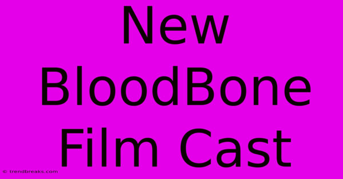 New BloodBone Film Cast