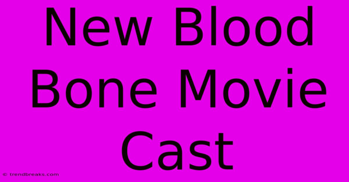 New Blood Bone Movie Cast