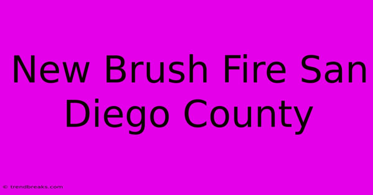 New Brush Fire San Diego County