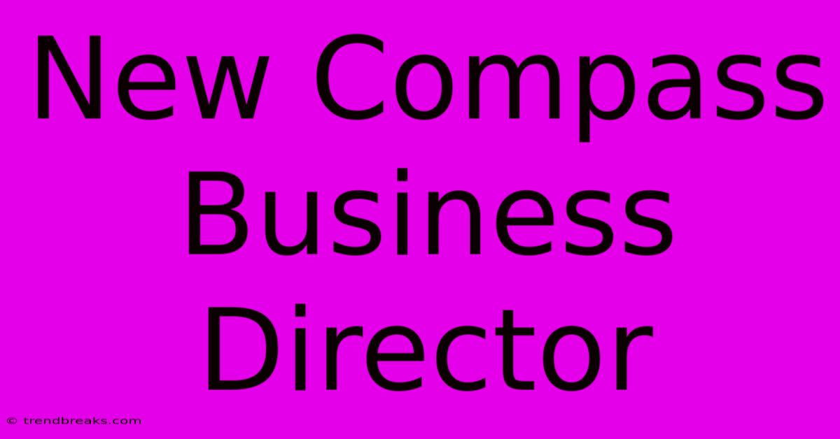 New Compass Business Director