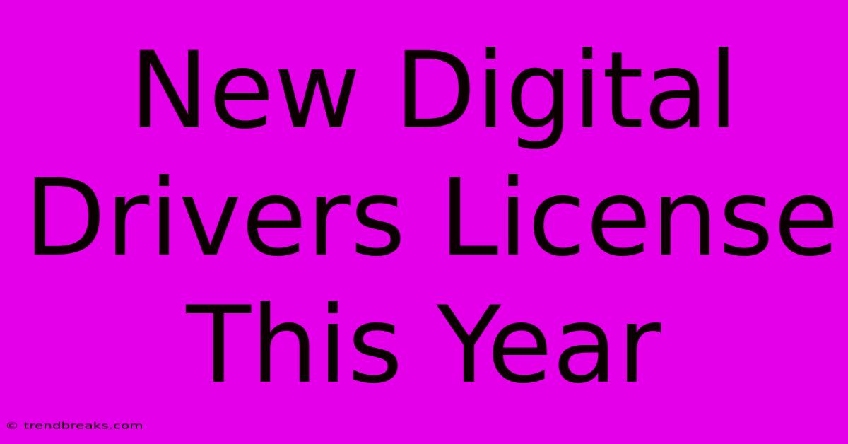 New Digital Drivers License This Year