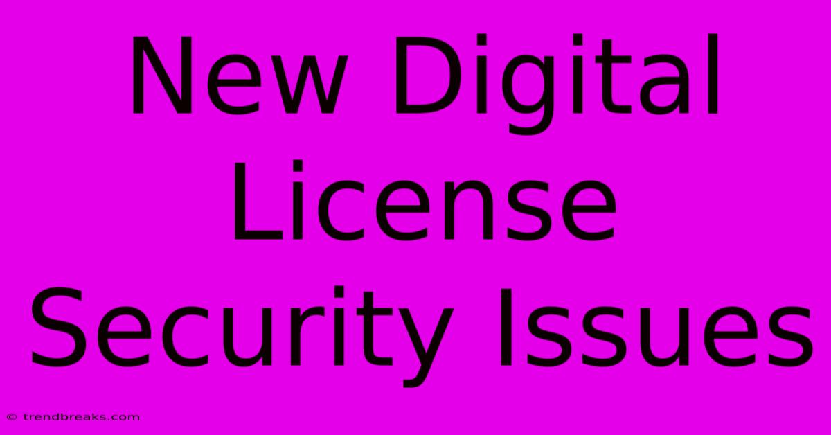 New Digital License Security Issues