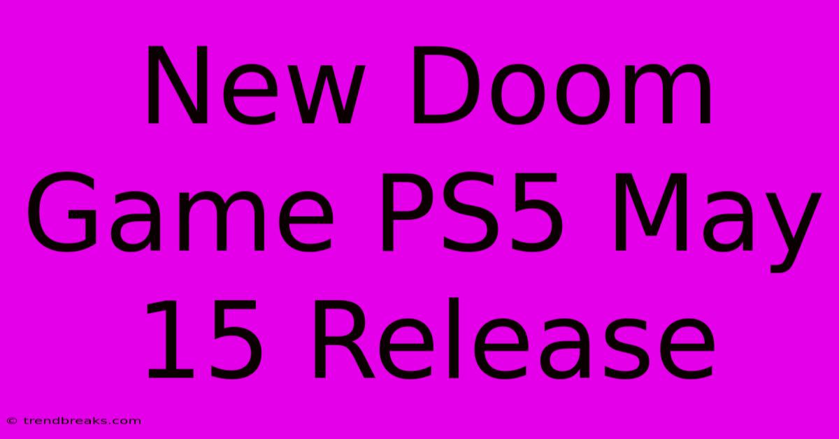 New Doom Game PS5 May 15 Release