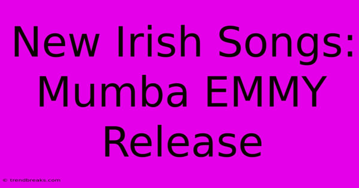 New Irish Songs: Mumba EMMY Release